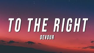 Devour  To The Right Lyrics [upl. by Eseekram276]