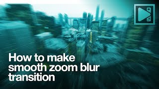 How to make a smooth zoom blur transition [upl. by Akilak]