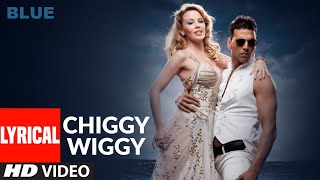 LYRICAL Chiggy Wiggy  Blue  Kylie Minogue Akshay Kumar  Sonu Nigam  AR Rahman [upl. by Allie868]