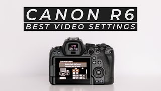 The Best Video Settings for The Canon R6 [upl. by Greenlee]