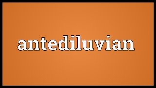 Antediluvian Meaning [upl. by Halsted]