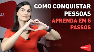 Como conquistar pessoas  aprenda em 5 passos [upl. by Elleynod]