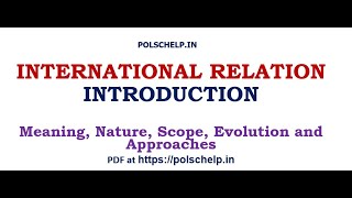 INTERNATIONAL RELATION  MEANING NATURE SCOPE EVOLUTION APPROACHES [upl. by Suoicul844]