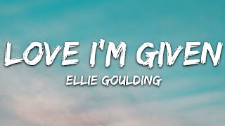 Ellie Goulding  Love Im Given Lyrics [upl. by Aynwad]