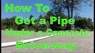 How To Get A Pipe Under A Concrete Driveway [upl. by Ahsener371]