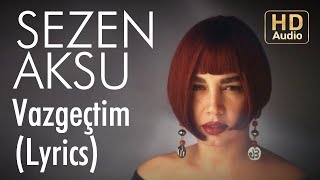 Sezen Aksu  Vazgeçtim Lyrics  Şarkı Sözleri [upl. by Gay]