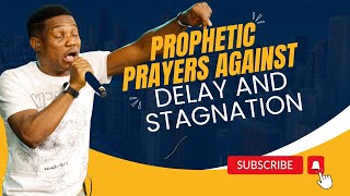 PROPHETIC PRAYERS AGAINST DELAY AND STAGNATION [upl. by Elodie609]