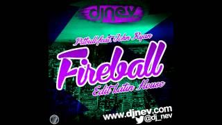 Pitbull Ft John Ryan  Fireball Dj Nev Edit Latin House [upl. by Ariahaj]