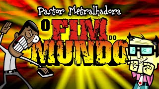 O FIM DO MUNDO  Pastor Metralhadora  Irmãos Piologo [upl. by Herby]