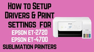 How to setup drivers amp print settings for Epson ET 2720 amp Epson ET 4700 Sublimation Printer [upl. by Kong310]