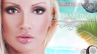 Ana Kokic  Nije pametno  Audio 2013 [upl. by Edualcnaej]