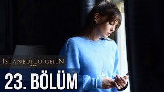 İstanbullu Gelin 23 Bölüm [upl. by Eldrid]