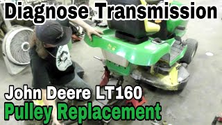 Diagnose Transmission Problem and Replace Trans Pulley On A John Deere LT160 [upl. by Ivett]