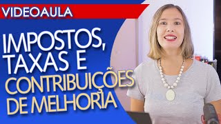 IMPOSTOS TAXAS e CONTRIBUIÇÕES DE MELHORIA [upl. by Ttelrats]