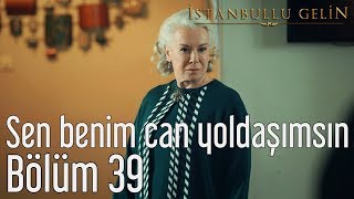 İstanbullu Gelin 39 Bölüm  Sen Benim Can Yoldaşımsın [upl. by Williamson36]