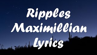 Maximillian  Ripples lyric video [upl. by Lipscomb636]