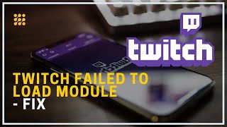 Twitch Failed To Load Module – Here’s How To Fix [upl. by Culliton424]