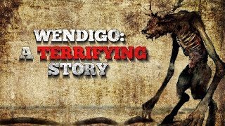 quotWendigo A Terrifying Storyquot Creepypasta [upl. by Persons928]