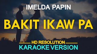 BAKIT IKAW PA  Imelda Papin KARAOKE Version [upl. by Postman]