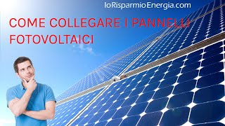 Come collegare i pannelli fotovoltaici • Collegamento in serie e parallelo [upl. by Layman]