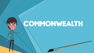 What is Commonwealth Explain Commonwealth Define Commonwealth Meaning of Commonwealth [upl. by Aehtela60]