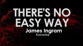 Theres No Easy Way  James Ingram Karaoke [upl. by Granny]