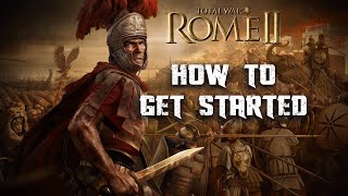 HOW TO GET STARTED  Total War Rome 2 [upl. by Eloc156]