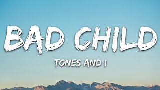 Tones And I  Bad Child Lyrics [upl. by Miculek]