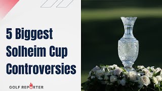 5 Biggest Solheim Cup Controversies [upl. by Ahseit]