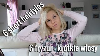 6 easy short hairstyles  6 fryzur  krótkie włosy  hair tutorial [upl. by Swigart849]