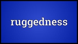 Ruggedness Meaning [upl. by Shaeffer507]