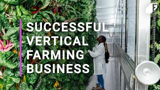 Build A Successful Vertical Farming Business In Any Climate [upl. by Neri]