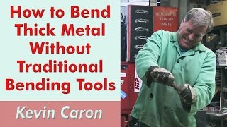 How to Bend Thick Metal Without Traditional Tools  Kevin Caron [upl. by Ahsille258]