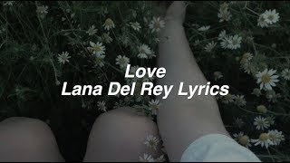 Love  Lana Del Rey Lyrics [upl. by Zerep]