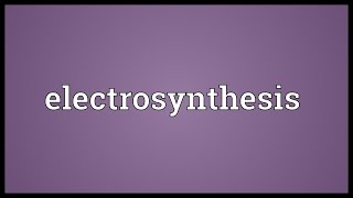 Electrosynthesis Meaning [upl. by Rox191]