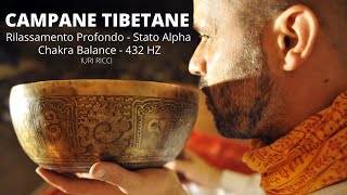 CAMPANE TIBETANE  Rilassamento Profondo  Stato Alpha  Chakra Balance  432hz  Iuri Ricci [upl. by Steel]