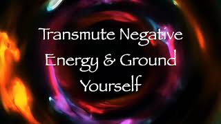 Transmute Negative Energy and Ground Yourself Energy Healing [upl. by Sioux371]