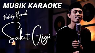 MUSIK KARAOKE SAKIT GIGI COVER VALDY NYONK [upl. by Gib]