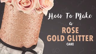 How To Make A Rose Gold Glitter Cake  Tutorial  Cherry Basics [upl. by Elisabeth]