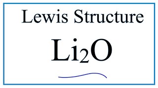 How to Draw the Lewis Dot Structure for Li2O  Lithium oxide [upl. by Bergquist248]