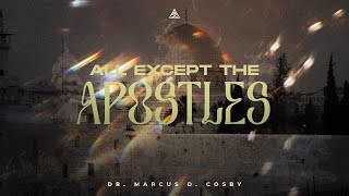 All Except the Apostles  Dr Marcus D Cosby [upl. by Rizika]