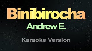 BINIBIROCHA  Andrew E KARAOKE VERSION [upl. by Anerys985]