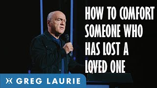 Comforting Those Who Have Lost Loved Ones With Greg Laurie [upl. by Johnna]