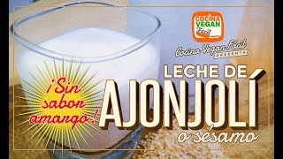 Leche de sésamo o ajonjolí sin sabor amargo  Cocina Vegan Fácil [upl. by Nivlek177]