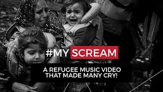 Refugee song “My Scream”  Dedicated to the Refugees [upl. by Dnumyar]