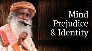 Mind  Prejudice and Identity  Sadhguru [upl. by Ahsyas]