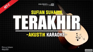 Terakhir  Sufian Suhaimi  Akustik Karaoke  Slow Version Key C  Lirik [upl. by Irrem]