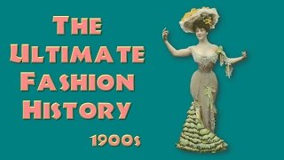 THE ULTIMATE FASHION HISTORY The 1900s [upl. by Dihgirb]