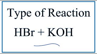 Type of Reaction for HBr  KOH  KBr  H2O [upl. by William]