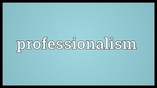 Professionalism Meaning [upl. by Odel]